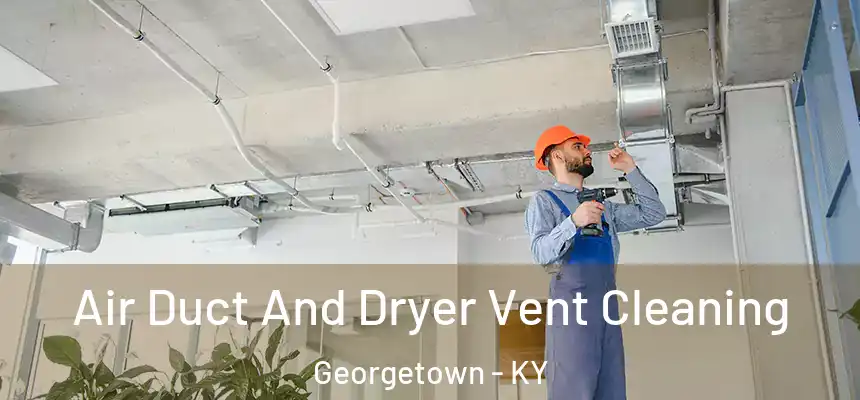  Air Duct And Dryer Vent Cleaning Georgetown - KY