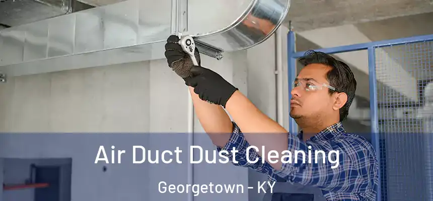  Air Duct Dust Cleaning Georgetown - KY