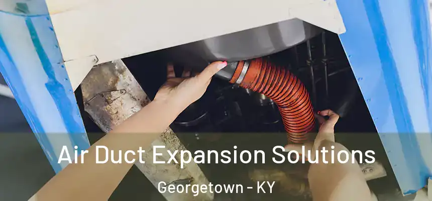  Air Duct Expansion Solutions Georgetown - KY