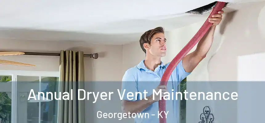  Annual Dryer Vent Maintenance Georgetown - KY