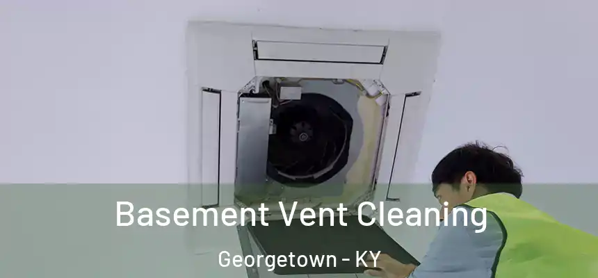 Basement Vent Cleaning Georgetown - KY