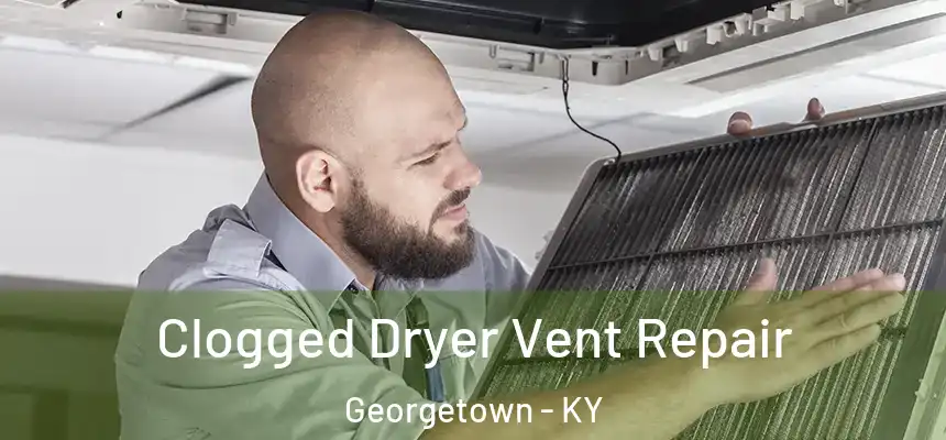  Clogged Dryer Vent Repair Georgetown - KY