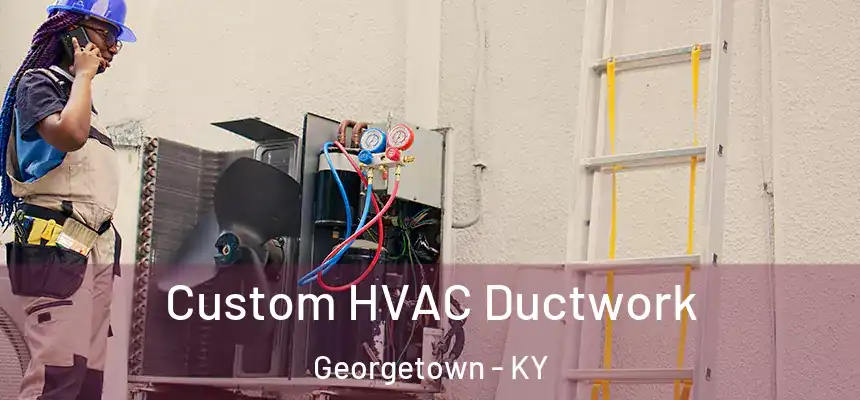  Custom HVAC Ductwork Georgetown - KY