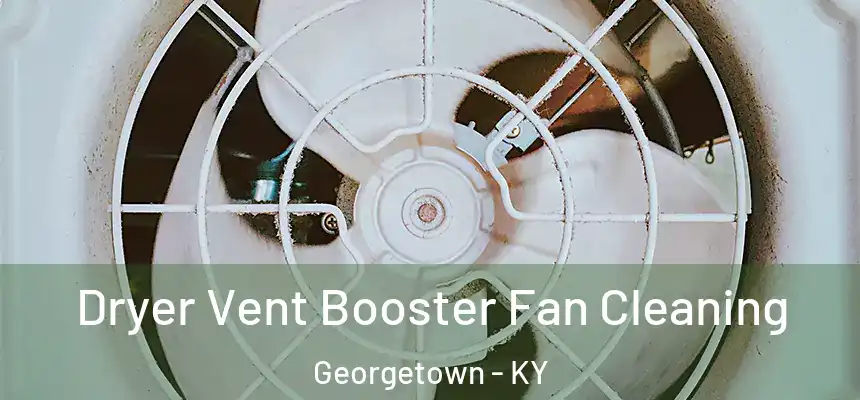 Dryer Vent Booster Fan Cleaning Georgetown - KY