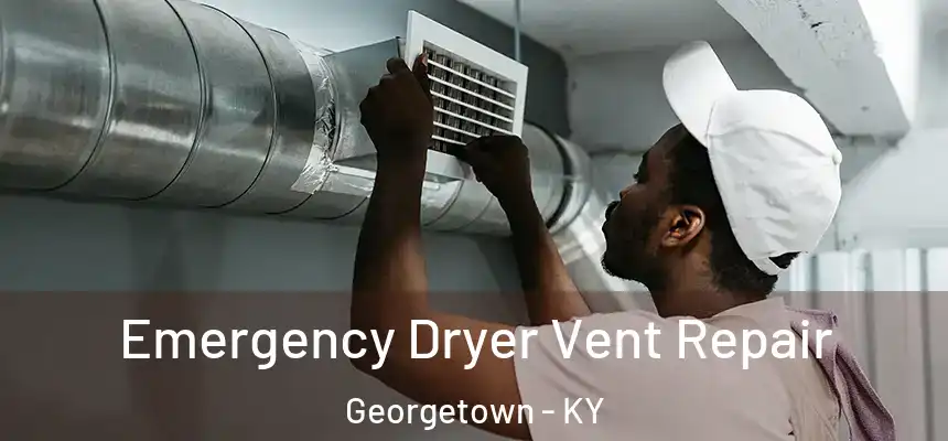 Emergency Dryer Vent Repair Georgetown - KY