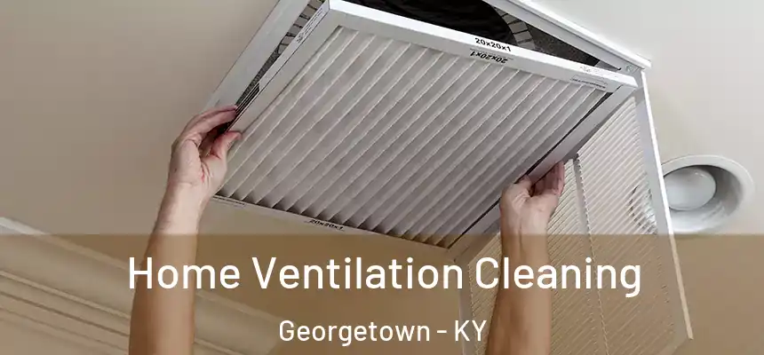  Home Ventilation Cleaning Georgetown - KY