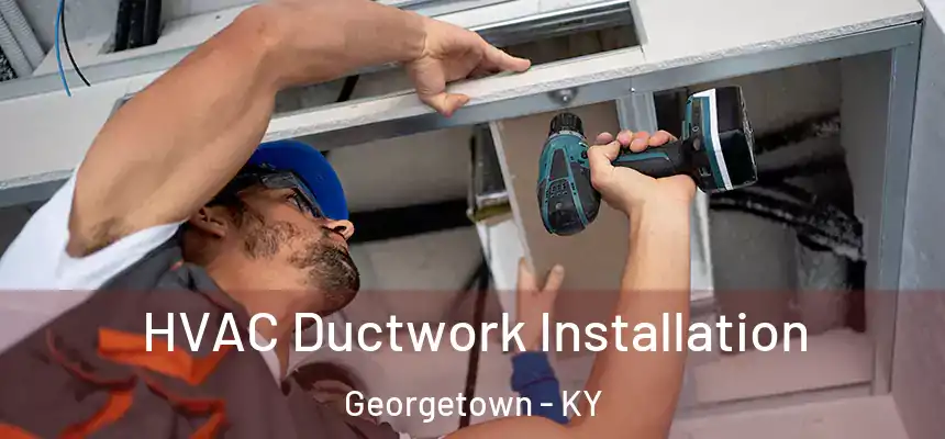  HVAC Ductwork Installation Georgetown - KY
