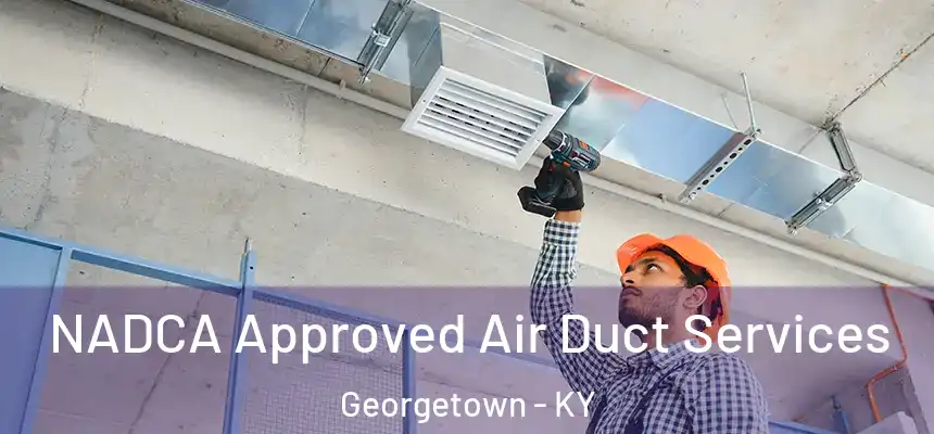  NADCA Approved Air Duct Services Georgetown - KY