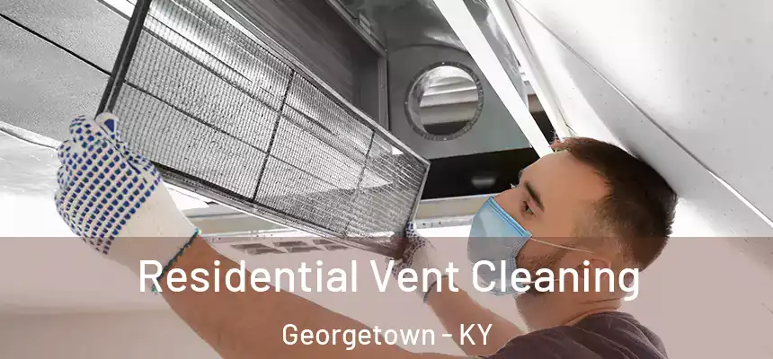  Residential Vent Cleaning Georgetown - KY